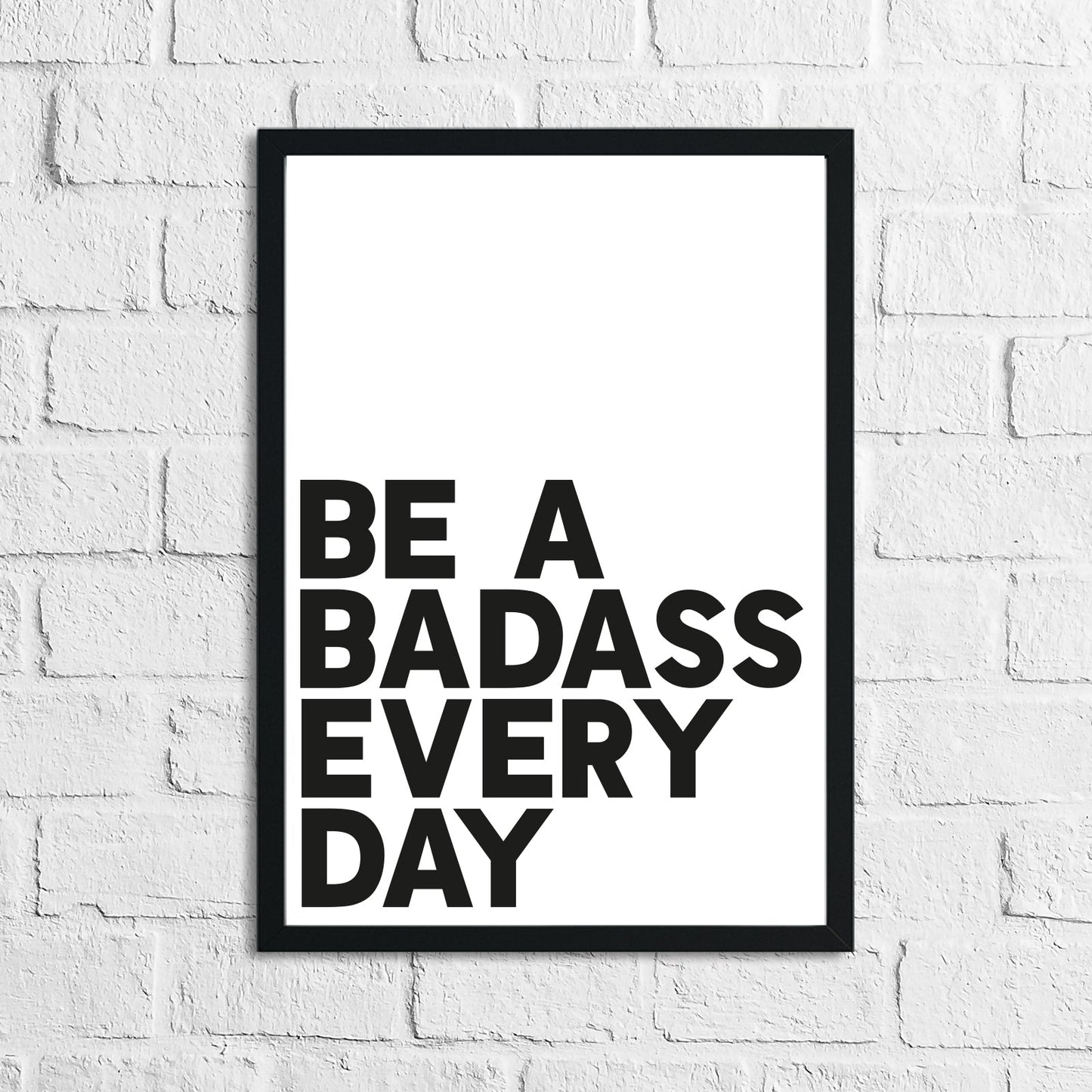 Be A Badass Everyday Humorous Funny Home Wall Decor Print-0