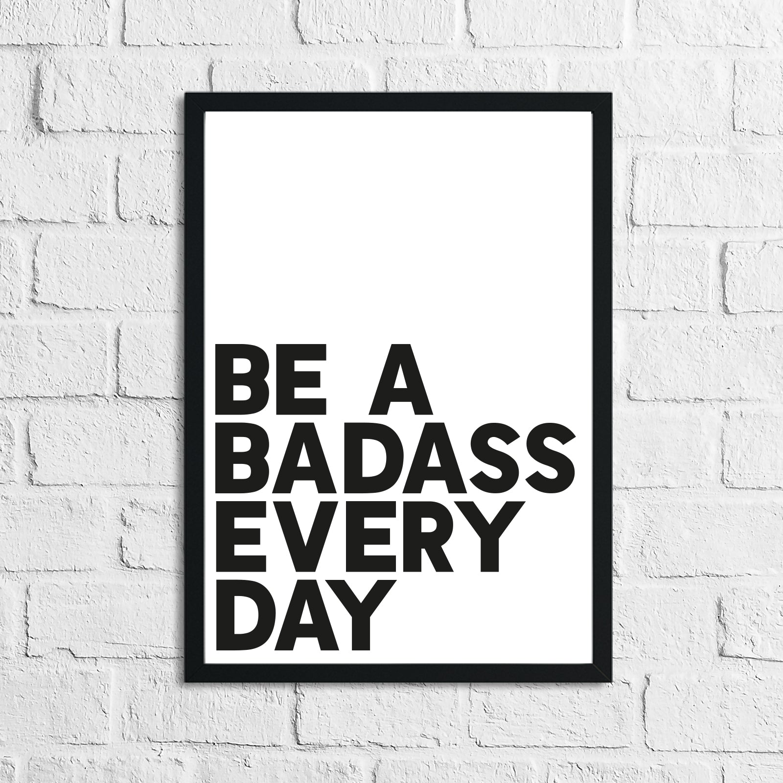Be A Badass Everyday Humorous Funny Home Wall Decor Print-0